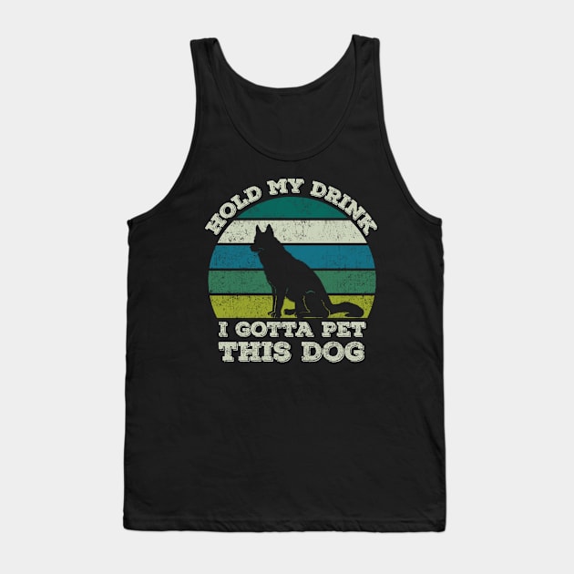 hold my drink i gotta pet this dog Tank Top by Happy Shirt